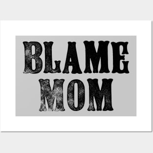 Blame Mom - Funny Parenting Quote - Father's Day Mother's Day Posters and Art